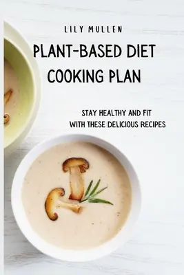 Plan de Cocina Vegetal: Mantente sano y en forma con estas deliciosas recetas - Plant-Based Diet Cooking Plan: Stay Healthy and Fit with These Delicious Recipes