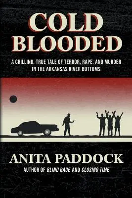 A sangre fría: Una escalofriante historia real de terror, violaciones y asesinatos en el fondo del río Arkansas - Cold Blooded: A chilling, true tale of terror, rape, and murder in the Arkansas River bottoms