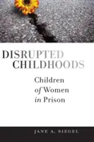 Infancias trastornadas: Hijos de mujeres encarceladas - Disrupted Childhoods: Children of Women in Prison