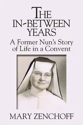 Los años intermedios: La vida de una ex monja en un convento - The In-Between Years: A Former Nun's Story of Life in a Convent