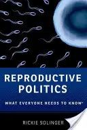 Política reproductiva: Lo que todo el mundo necesita saber(r) - Reproductive Politics: What Everyone Needs to Know(r)