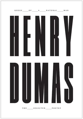 Las rodillas de un hombre natural: La poesía escogida de Enrique Dumas - Knees of a Natural Man: The Selected Poetry of Henry Dumas