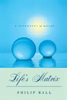 La matriz de la vida: Una biografía del agua - Life's Matrix: A Biography of Water