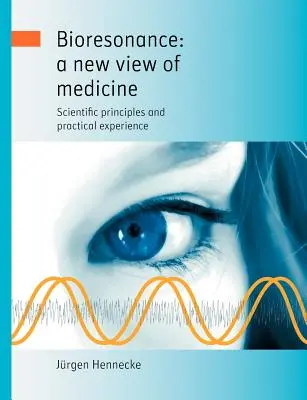 Biorresonancia: una nueva visión de la medicina: Principios científicos y experiencia práctica - Bioresonance: a new view of medicine: Scientific principles and practical experience