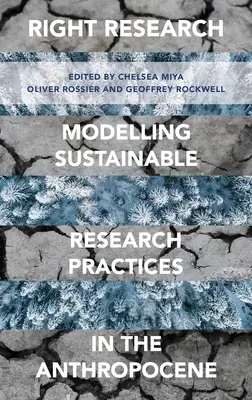 Investigación correcta: Modelización de prácticas de investigación sostenibles en el Antropoceno - Right Research: Modelling Sustainable Research Practices in the Anthropocene