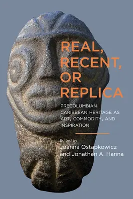 Real, reciente o réplica: El patrimonio precolombino caribeño como arte, mercancía e inspiración - Real, Recent, or Replica: Precolumbian Caribbean Heritage as Art, Commodity, and Inspiration