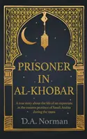 Prisionero en Al-Khobar: Una historia real sobre la vida de un expatriado en la provincia oriental de Arabia Saudí durante la década de 1990 - Prisoner in Al-Khobar: A true story about the life of an expatriate in the eastern province of Saudi Arabia during the 1990s