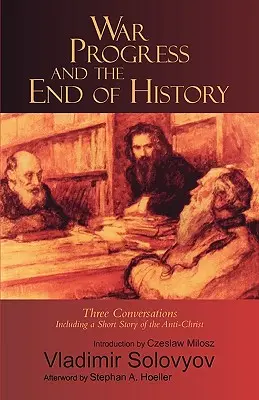 Guerra, progreso y fin de la historia: Tres conversaciones: Incluye un breve relato sobre el Anticristo - War, Progress, and the End of History: Three Conversations: Including a Short Tale of the Antichrist