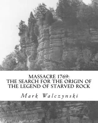 Masacre de 1769: La búsqueda del origen de la leyenda de Starved Rock - Massacre 1769: The Search for the Origin of the Legend of Starved Rock