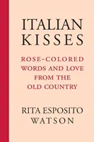 Besos italianos: Palabras de color de rosa y amor del viejo continente - Italian Kisses: Rose-Colored Words and Love from the Old Country