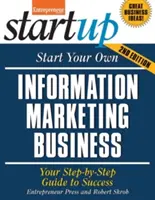 Comience su propio negocio de marketing de información: Su guía paso a paso hacia el éxito - Start Your Own Information Marketing Business: Your Step-By-Step Guide to Success