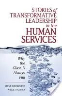 Historias de liderazgo transformador en los servicios humanos: Por qué el vaso siempre está lleno - Stories of Transformative Leadership in the Human Services: Why the Glass Is Always Full