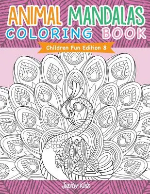 Mandalas de Animales para Colorear - Edición Infantil 8 - Animal Mandalas Coloring Book - Children Fun Edition 8