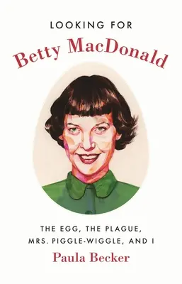 Buscando a Betty MacDonald: El huevo, la peste, la señora Menéame y yo - Looking for Betty MacDonald: The Egg, the Plague, Mrs. Piggle-Wiggle, and I