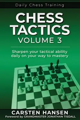 Tácticas de ajedrez - Volumen 3: Perfeccione su capacidad táctica a diario en su camino hacia la maestría - Chess Tactics - Volume 3: Sharpen your tactical ability daily on your way to mastery