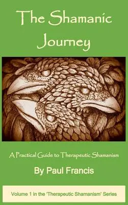 El Viaje Chamánico: Guía práctica del chamanismo terapéutico - The Shamanic Journey: A Practical Guide to Therapeutic Shamanism