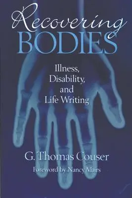 Recuperar el cuerpo: Enfermedad, discapacidad y escritura vital - Recovering Bodies: Illness, Disability, and Life Writing