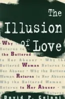 La ilusión del amor: Por qué la mujer maltratada vuelve con su maltratador - The Illusion of Love: Why the Battered Woman Returns to Her Abuser