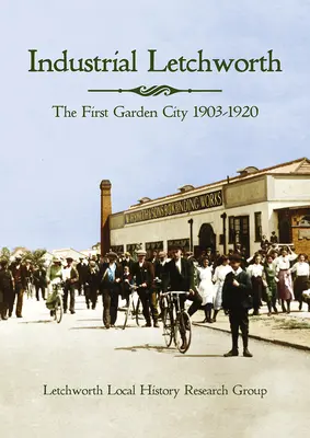 Industrial Letchworth: La primera ciudad jardín, 1903-1920 - Industrial Letchworth: The First Garden City, 1903-1920