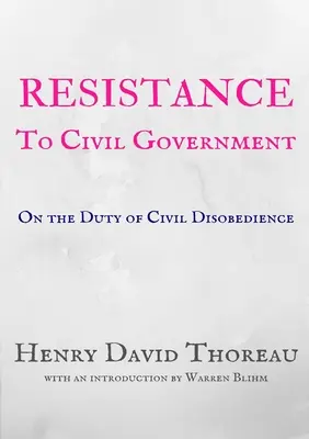 Resistencia al gobierno civil: Sobre el deber de la desobediencia civil - Resistance to Civil Government: On the Duty of Civil Disobedience