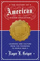 Historia de la educación superior estadounidense: Aprendizaje y cultura desde la fundación hasta la Segunda Guerra Mundial - The History of American Higher Education: Learning and Culture from the Founding to World War II