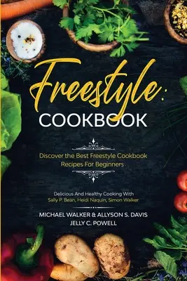 Freestyle Cookbook: Descubre Las Mejores Recetas De Cocina Freestyle Para Principiantes - Cocina Deliciosa Y Saludable: Con Sally P. Bean y Heidi - Freestyle Cookbook: Discover the Best Freestyle Cookbook Recipes For Beginners - Delicious And Healthy Cooking: With Sally P. Bean & Heidi