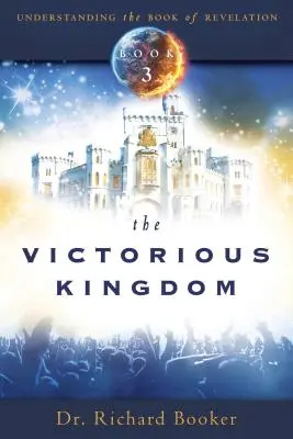 El Reino Victorioso: Comprendiendo el Libro de Apocalipsis Volumen 3 - The Victorious Kingdom: Understanding the Book of Revelation Series Volume 3