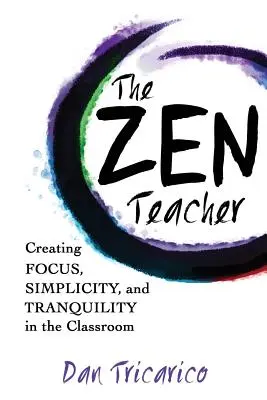 El profesor zen: Crear concentración, sencillez y tranquilidad en el aula - The Zen Teacher: Creating Focus, Simplicity, and Tranquility in the Classroom