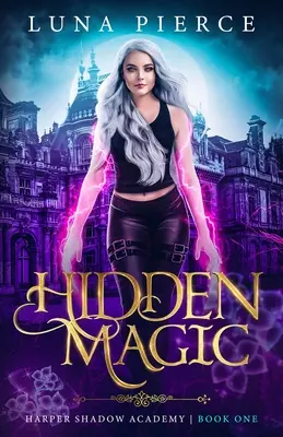 Magia Oculta: Academia Harper La Sombra (Libro Uno) - Hidden Magic: Harper Shadow Academy (Book One)