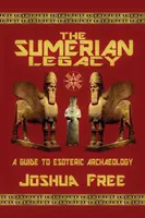 El Legado Sumerio: Guía de Arqueología Esotérica - The Sumerian Legacy: A Guide to Esoteric Archaeology