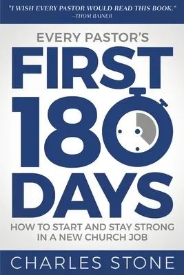 Los primeros 180 días de todo pastor: Cómo empezar y mantenerse fuerte en un nuevo trabajo eclesiástico - Every Pastor's First 180 Days: How to Start and Stay Strong in a New Church Job