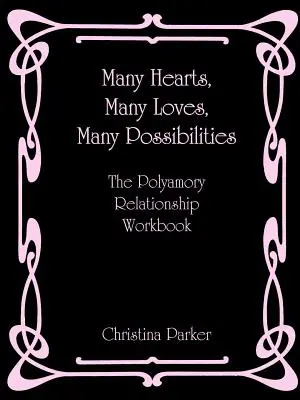 Muchos corazones, muchos amores, muchas posibilidades: El cuaderno de trabajo de las relaciones poliamorosas - Many Hearts, Many Loves, Many Possibilities: The Polyamory Relationship Workbook