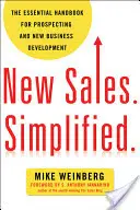 Nuevas ventas. Simplificado: El manual esencial para la prospección y el desarrollo de nuevos negocios - New Sales. Simplified.: The Essential Handbook for Prospecting and New Business Development