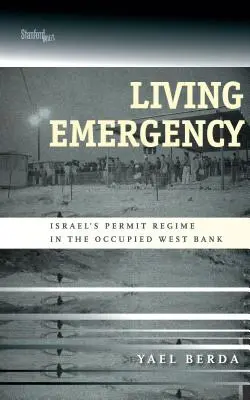 Emergencia vital: El régimen de permisos de Israel en la Cisjordania ocupada - Living Emergency: Israel's Permit Regime in the Occupied West Bank