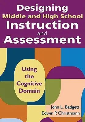 Diseño de la enseñanza y la evaluación en secundaria y preparatoria: Uso del dominio cognitivo - Designing Middle and High School Instruction and Assessment: Using the Cognitive Domain