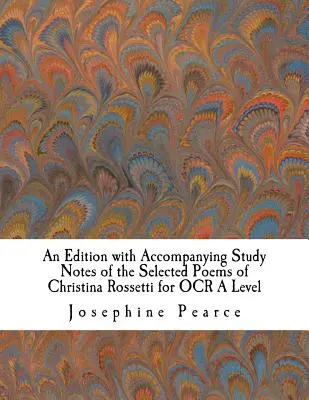 Edición acompañada de notas de estudio de los poemas seleccionados de Christina Rossetti para el nivel A del OCR. - An Edition with Accompanying Study Notes of the Selected Poems of Christina Rossetti for OCR A Level