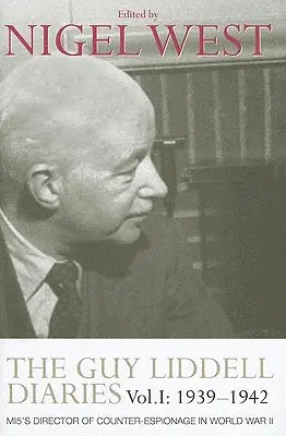 Diarios de Guy Liddell, volumen I: 1939-1942: Director de Contraespionaje del MI5 en la Segunda Guerra Mundial - The Guy Liddell Diaries, Volume I: 1939-1942: MI5's Director of Counter-Espionage in World War II