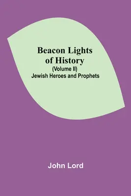 Faros de la Historia (Tomo II): Héroes y profetas judíos - Beacon Lights of History (Volume II): Jewish Heroes and Prophets