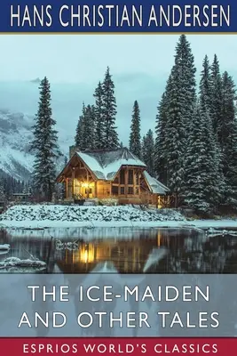 La doncella de hielo y otros cuentos (Esprios Clásicos) - The Ice-Maiden and Other Tales (Esprios Classics)