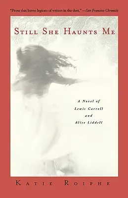 Still She Haunts Me: Una novela de Lewis Carroll y Alice Liddell - Still She Haunts Me: A Novel of Lewis Carroll and Alice Liddell