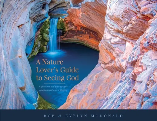 Guía del amante de la naturaleza para ver a Dios: Reflexiones y fotografías de un biólogo y un peregrino - A Nature Lover's Guide to Seeing God: Reflections and photographs by a biologist and a pilgrim