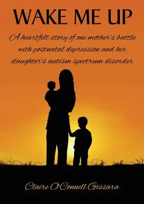 Despiértame: la sincera historia de la lucha de una madre contra la depresión posparto y el trastorno del espectro autista de su hija - Wake Me Up: A Heartfelt Story of One Mother's Battle with Postnatal Depression and Her Daughter's Autism Spectrum Disorder