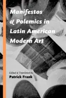 Manifiestos y polémicas en el arte moderno latinoamericano - Manifestos and Polemics in Latin American Modern Art