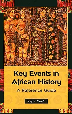 Acontecimientos clave de la historia de África: Guía de referencia - Key Events in African History: A Reference Guide