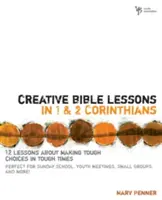 Lecciones bíblicas creativas en 1 y 2 Corintios: 12 lecciones sobre cómo tomar decisiones difíciles en tiempos difíciles - Creative Bible Lessons in 1 and 2 Corinthians: 12 Lessons about Making Tough Choices in Tough Times