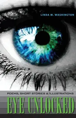 Ojo abierto: Poemas, cuentos e ilustraciones - Eye Unlocked: Poems, Short Stories and Illustrations