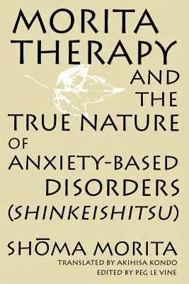 La Terapia Morita y la Verdadera Naturaleza de los Trastornos de Ansiedad (Shinkeishitsu) - Morita Therapy and the True Nature of Anxiety-Based Disorders (Shinkeishitsu)