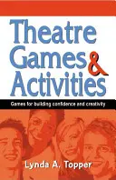 Juegos y actividades teatrales: Juegos para fomentar la confianza y la creatividad - Theatre Games and Activities: Games for Building Confidence and Creativity