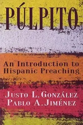 Plpito: Una Introduccin a la Predicacin Hispana - Plpito: An Introduction to Hispanic Preaching