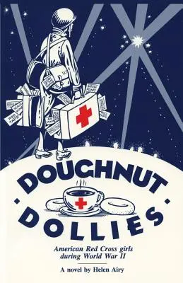 Doughnut Dollies: Las chicas de la Cruz Roja Americana durante la Segunda Guerra Mundial - Doughnut Dollies: American Red Cross girls during World War II